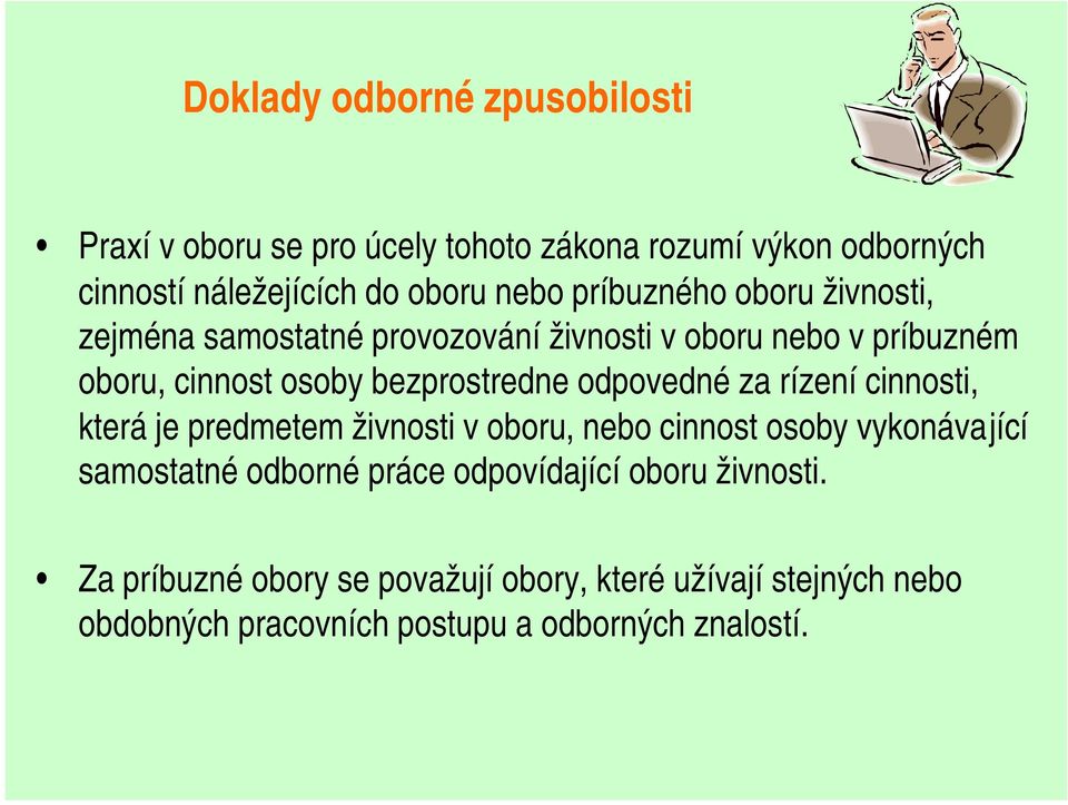 odpovedné za rízení cinnosti, která je predmetem živnosti v oboru, nebo cinnost osoby vykonávající samostatné odborné práce