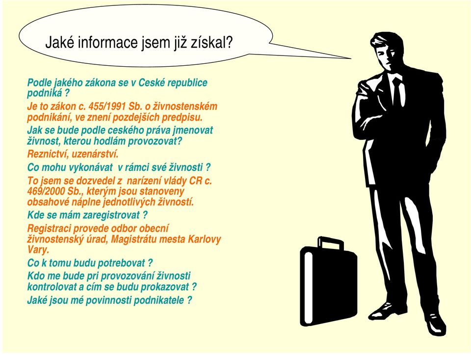 To jsem se dozvedel z narízení vlády CR c. 469/2000 Sb., kterým jsou stanoveny obsahové náplne jednotlivých živností. Kde se mám zaregistrovat?