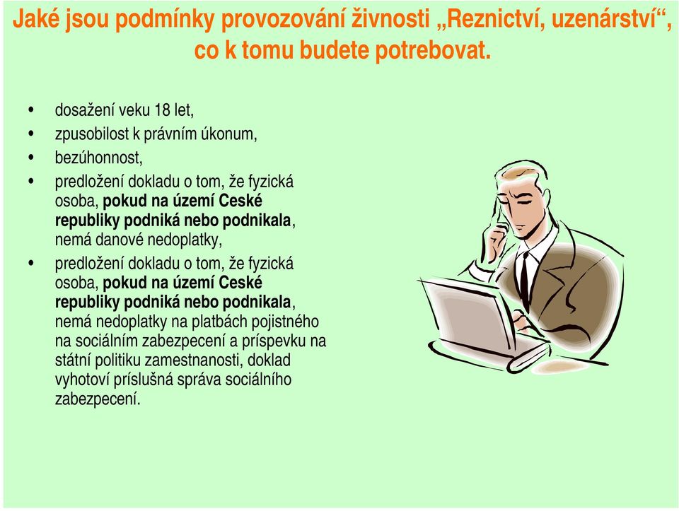 republiky podniká nebo podnikala, nemá danové nedoplatky, predložení dokladu o tom, že fyzická osoba, pokud na území Ceské republiky