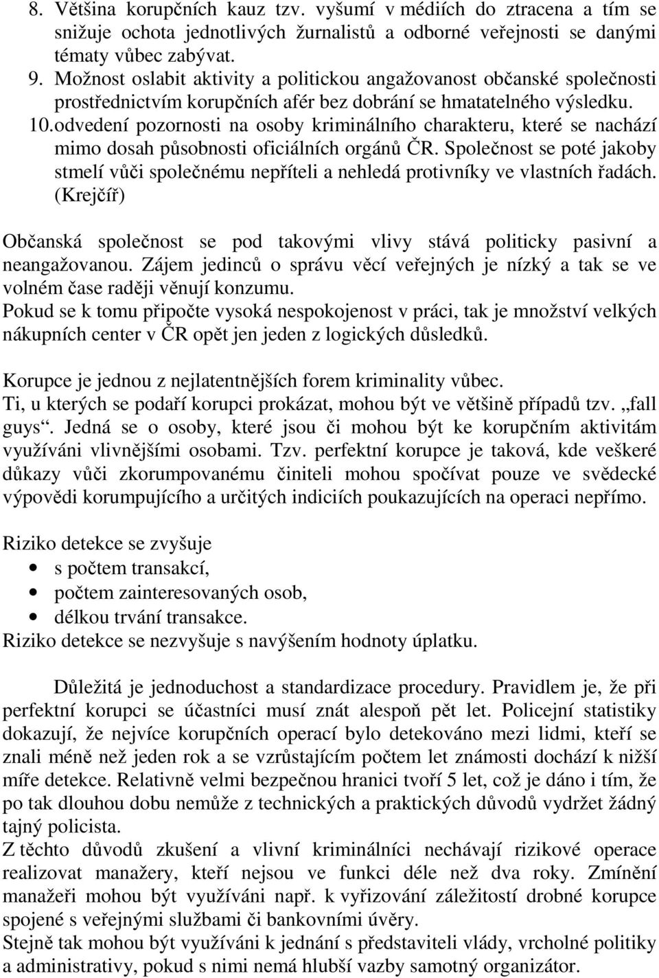 odvedení pozornosti na osoby kriminálního charakteru, které se nachází mimo dosah působnosti oficiálních orgánů ČR.