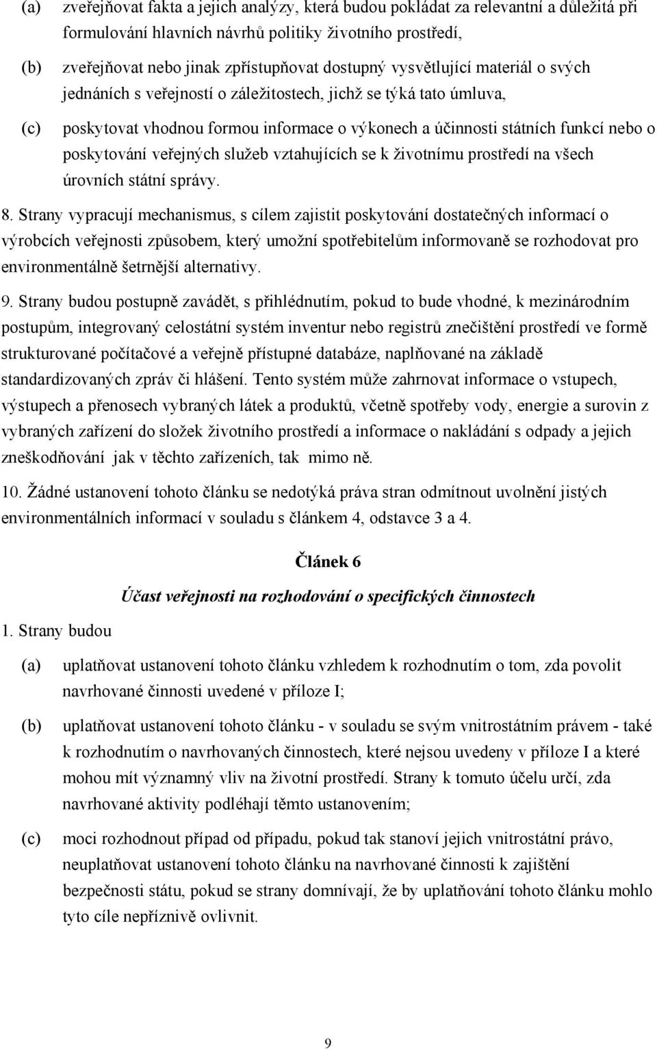 veřejných služeb vztahujících se k životnímu prostředí na všech úrovních státní správy. 8.