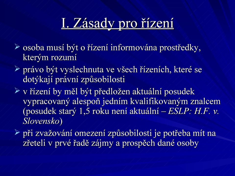 vypracovaný alespoň jedním kvalifikovaným znalcem (posudek starý 1,5 roku není aktuální ESLP: H.F. v.