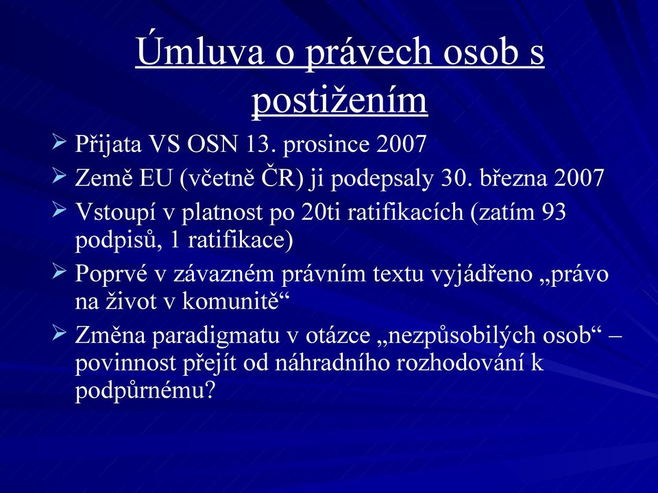 března 2007 Vstoupí v platnost po 20ti ratifikacích (zatím 93 podpisů, 1 ratifikace)