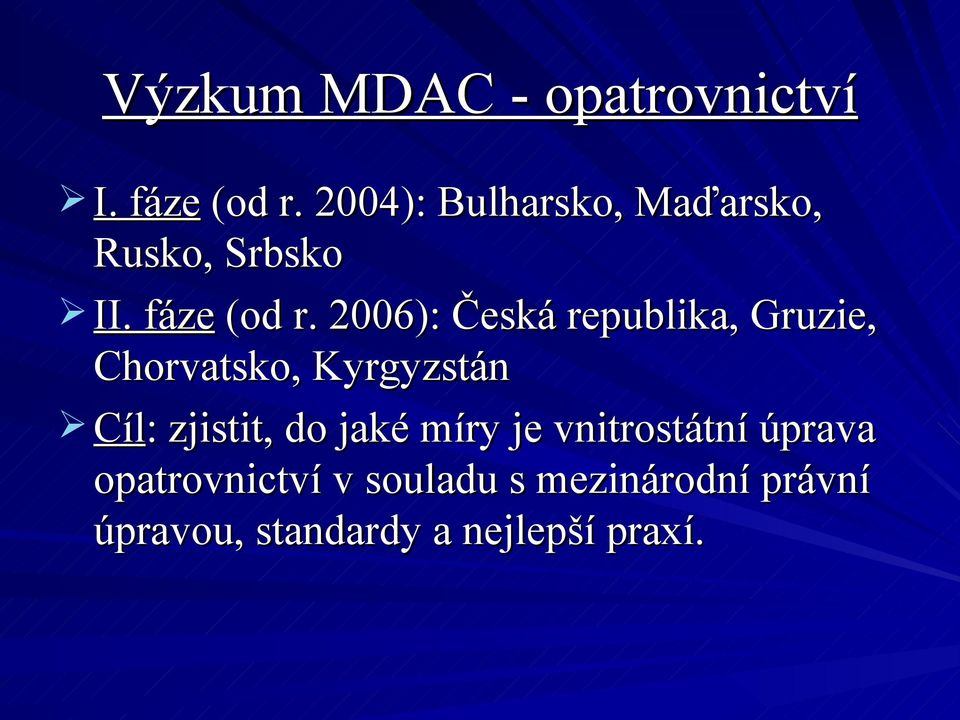 2006): Česká republika, Gruzie, Chorvatsko, Kyrgyzstán Cíl: : zjistit,