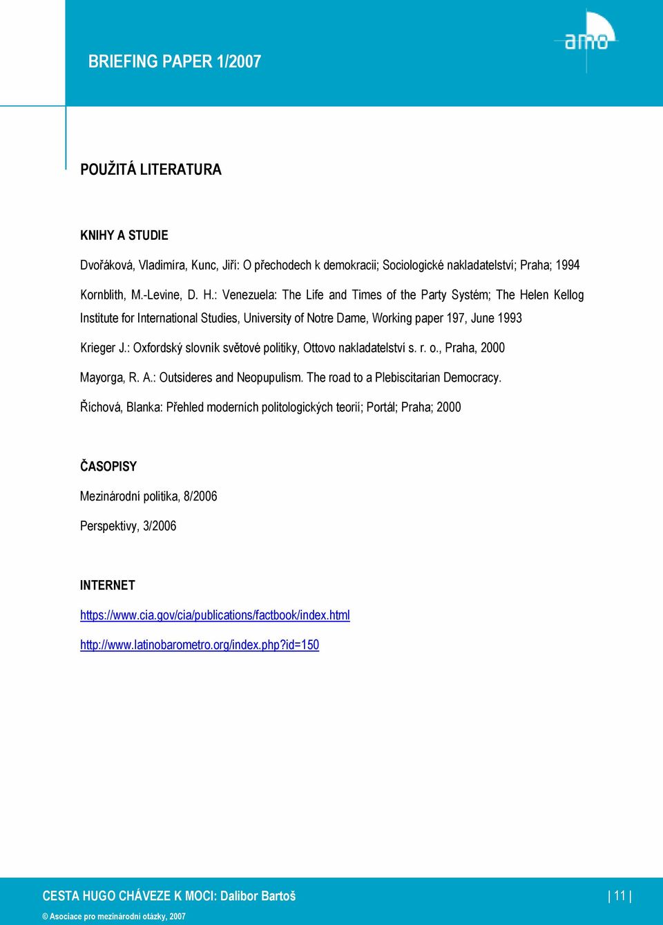 : Oxfordský slovník světové politiky, Ottovo nakladatelství s. r. o., Praha, 2000 Mayorga, R. A.: Outsideres and Neopupulism. The road to a Plebiscitarian Democracy.