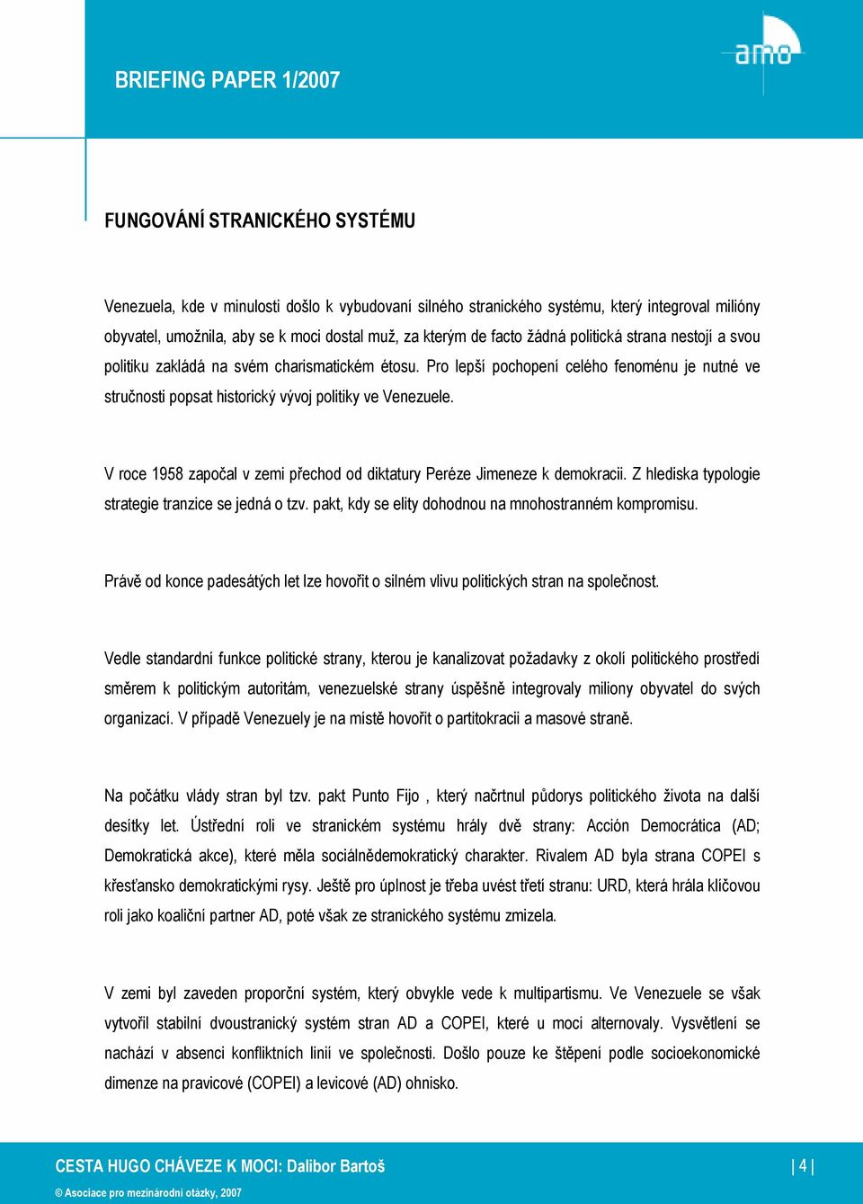 V roce 1958 započal v zemi přechod od diktatury Peréze Jimeneze k demokracii. Z hlediska typologie strategie tranzice se jedná o tzv. pakt, kdy se elity dohodnou na mnohostranném kompromisu.