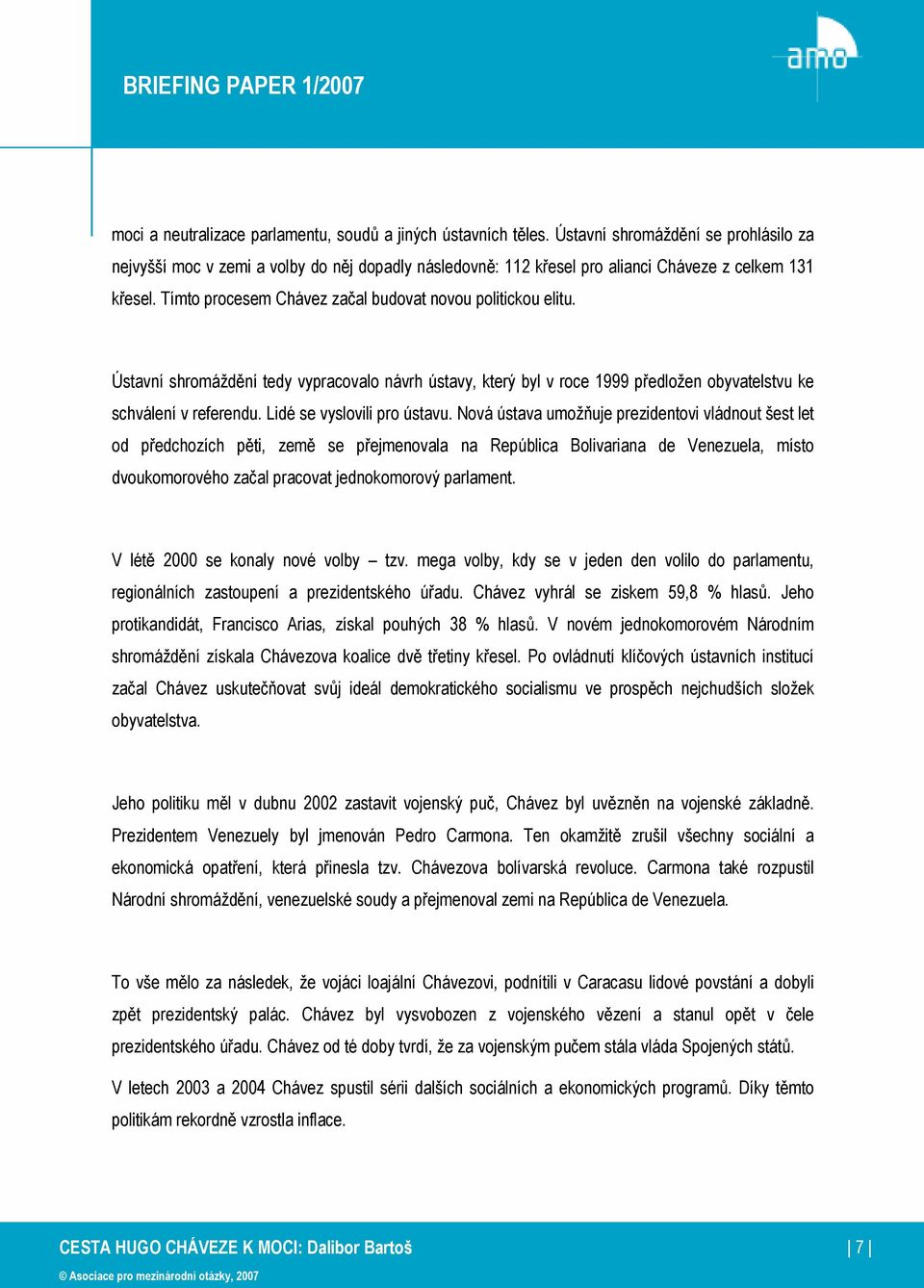 Tímto procesem Chávez začal budovat novou politickou elitu. Ústavní shromáždění tedy vypracovalo návrh ústavy, který byl v roce 1999 předložen obyvatelstvu ke schválení v referendu.