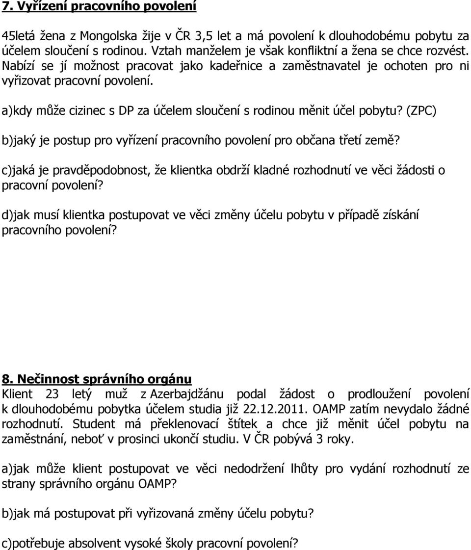 (ZPC) b)jaký je postup pro vyřízení pracovního povolení pro občana třetí země? c)jaká je pravděpodobnost, že klientka obdrží kladné rozhodnutí ve věci žádosti o pracovní povolení?