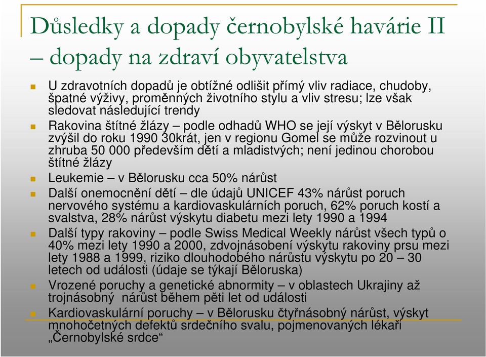 a mladistvých; není jedinou chorobou štítné žlázy Leukemie v Bělorusku cca 50% nárůst Další onemocnění dětí dle údajů UNICEF 43% nárůst poruch nervového systému a kardiovaskulárních poruch, 62%