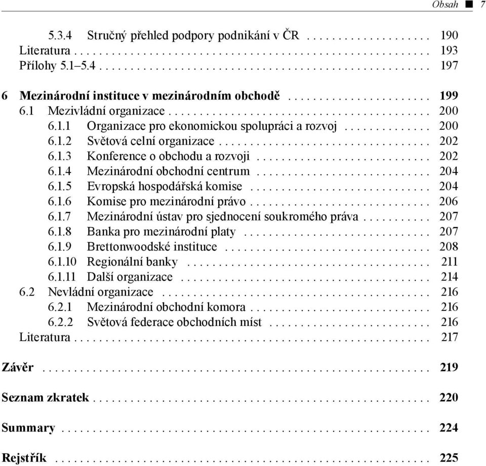 ................................. 202 6.1.3 Konference o obchodu a rozvoji............................ 202 6.1.4 Mezinárodní obchodní centrum............................ 204 6.1.5 Evropská hospodářská komise.