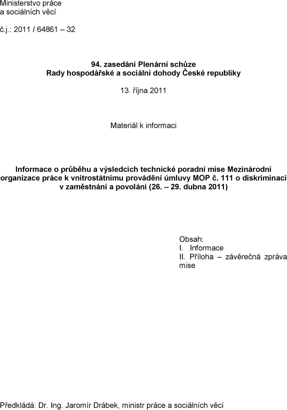 října 2011 Materiál k informaci Informace o průběhu a výsledcích technické poradní mise Mezinárodní organizace práce k