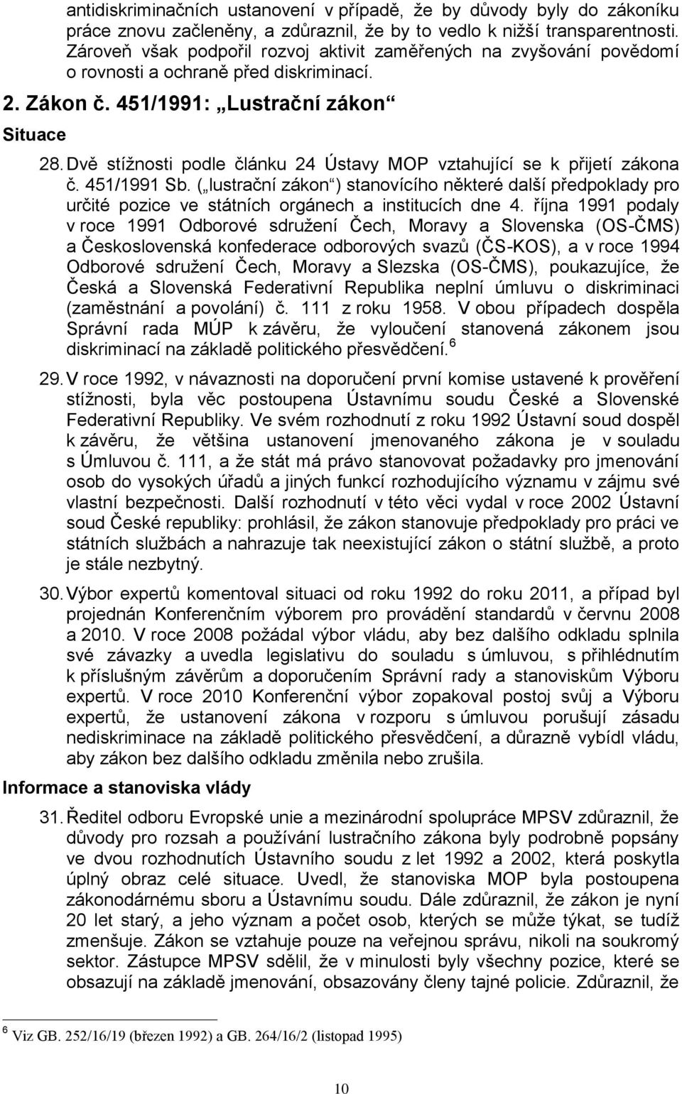 Dvě stíţnosti podle článku 24 Ústavy MOP vztahující se k přijetí zákona č. 451/1991 Sb.