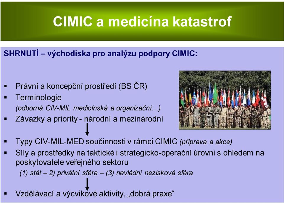 rámci CIMIC (příprava a akce) Síly a prostředky na taktické i strategicko-operační úrovni s ohledem na