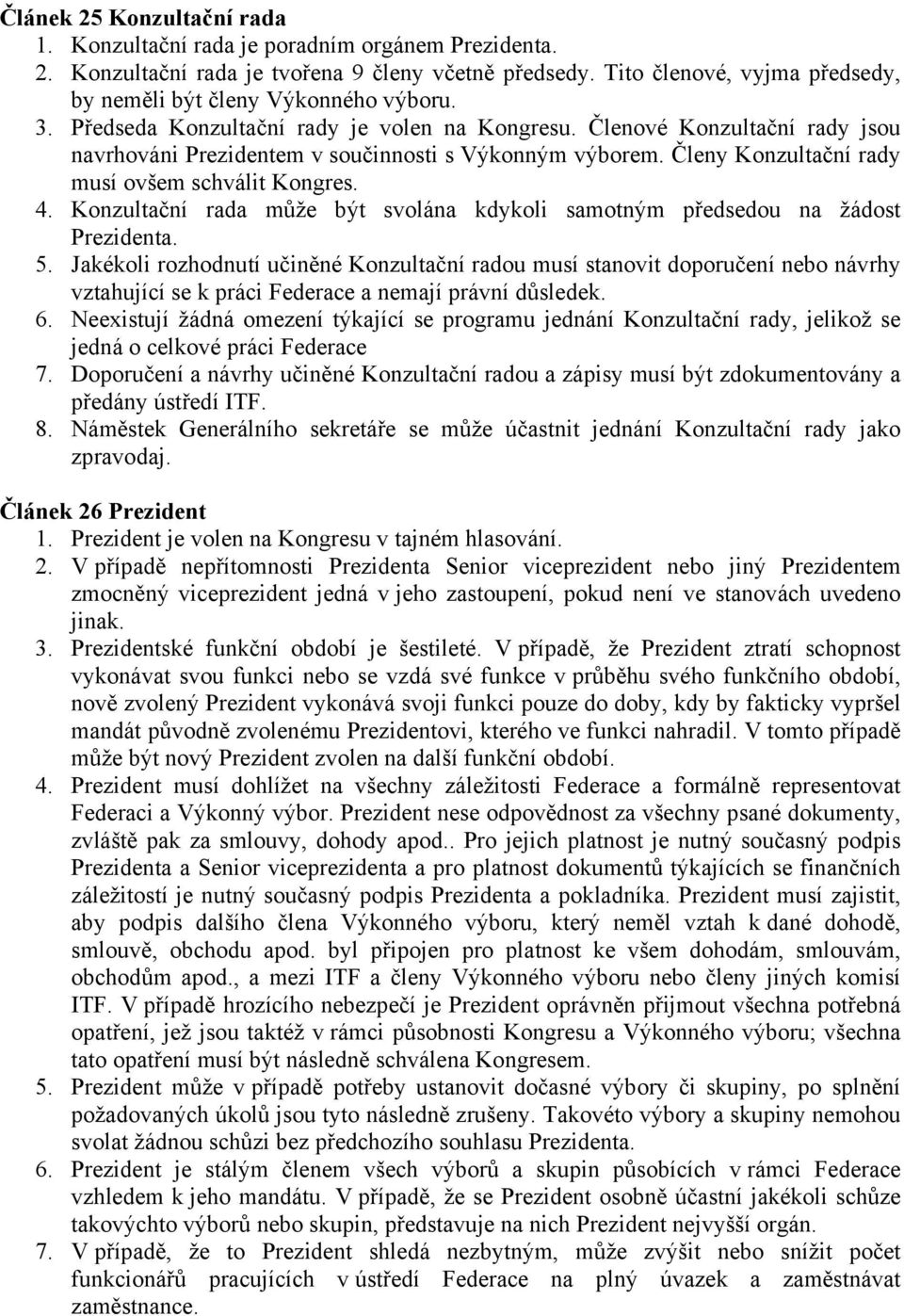 Členové Konzultační rady jsou navrhováni Prezidentem v součinnosti s Výkonným výborem. Členy Konzultační rady musí ovšem schválit Kongres. 4.