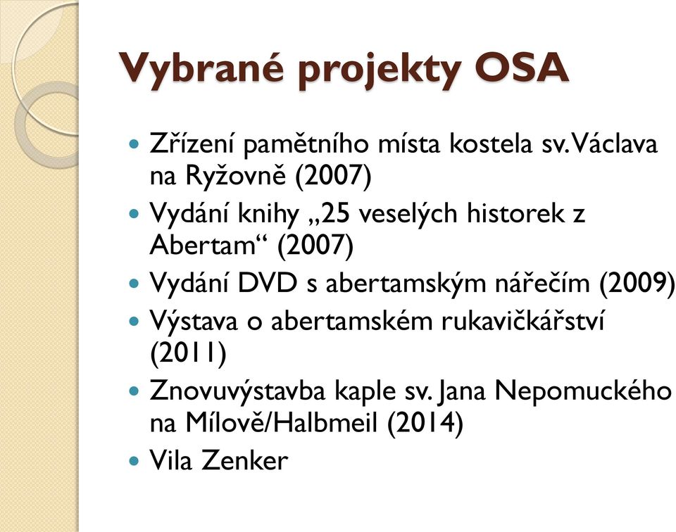 (2007) Vydání DVD s abertamským nářečím (2009) Výstava o abertamském