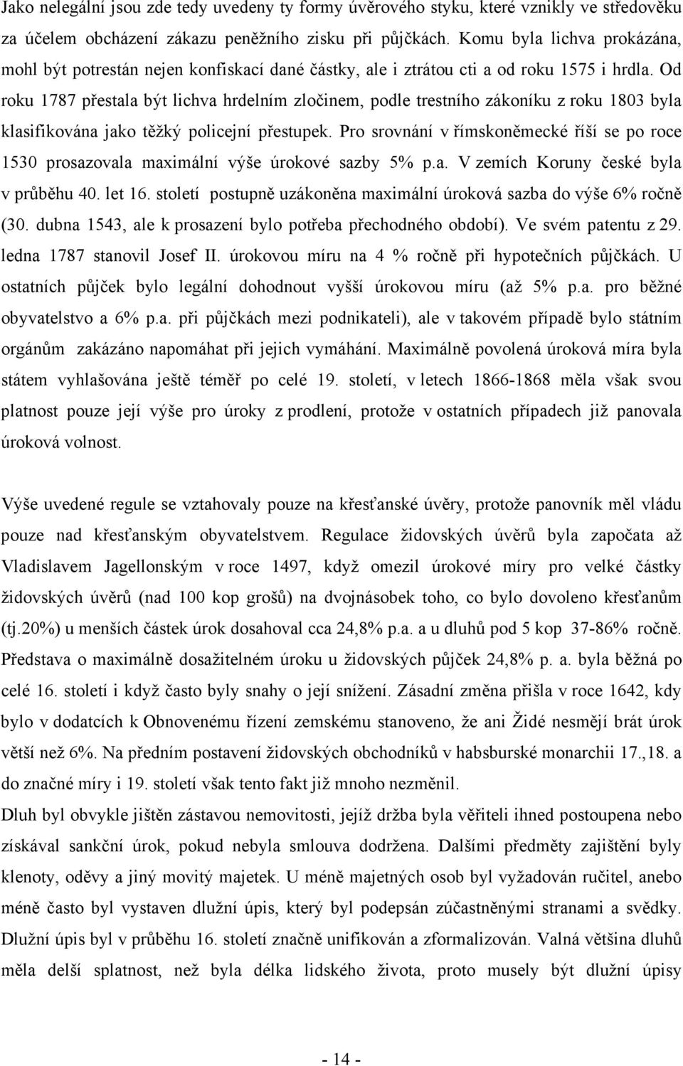 Od roku 1787 přestala být lichva hrdelním zločinem, podle trestního zákoníku z roku 1803 byla klasifikována jako těžký policejní přestupek.