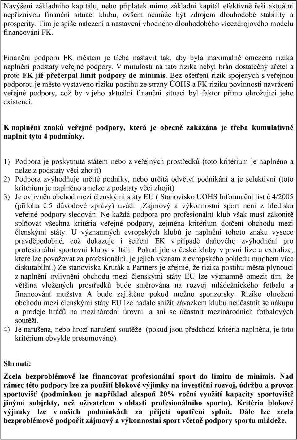 Finanční podporu FK městem je třeba nastavit tak, aby byla maximálně omezena rizika naplnění podstaty veřejné podpory.