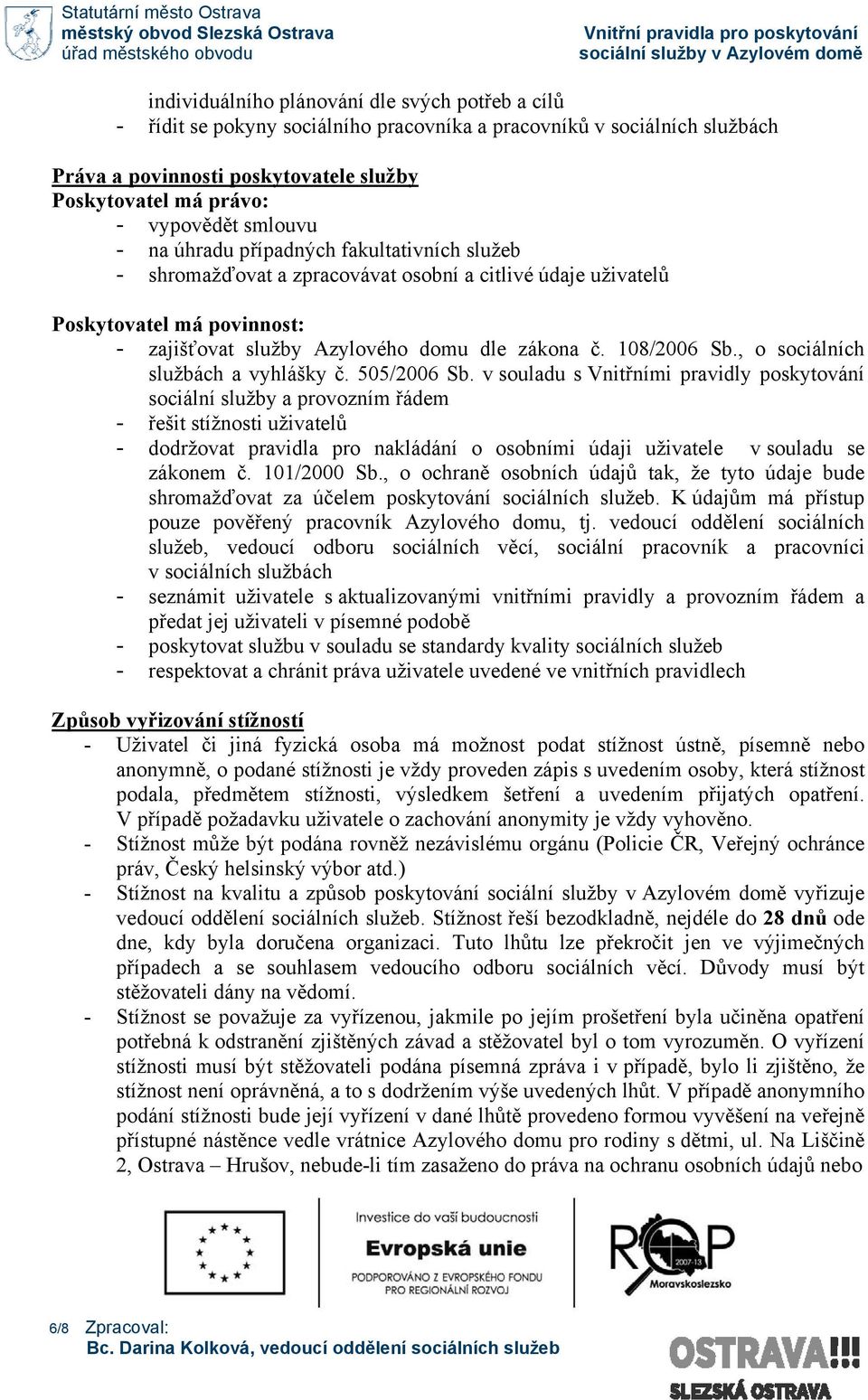 108/2006 Sb., o sociálních službách a vyhlášky č. 505/2006 Sb.