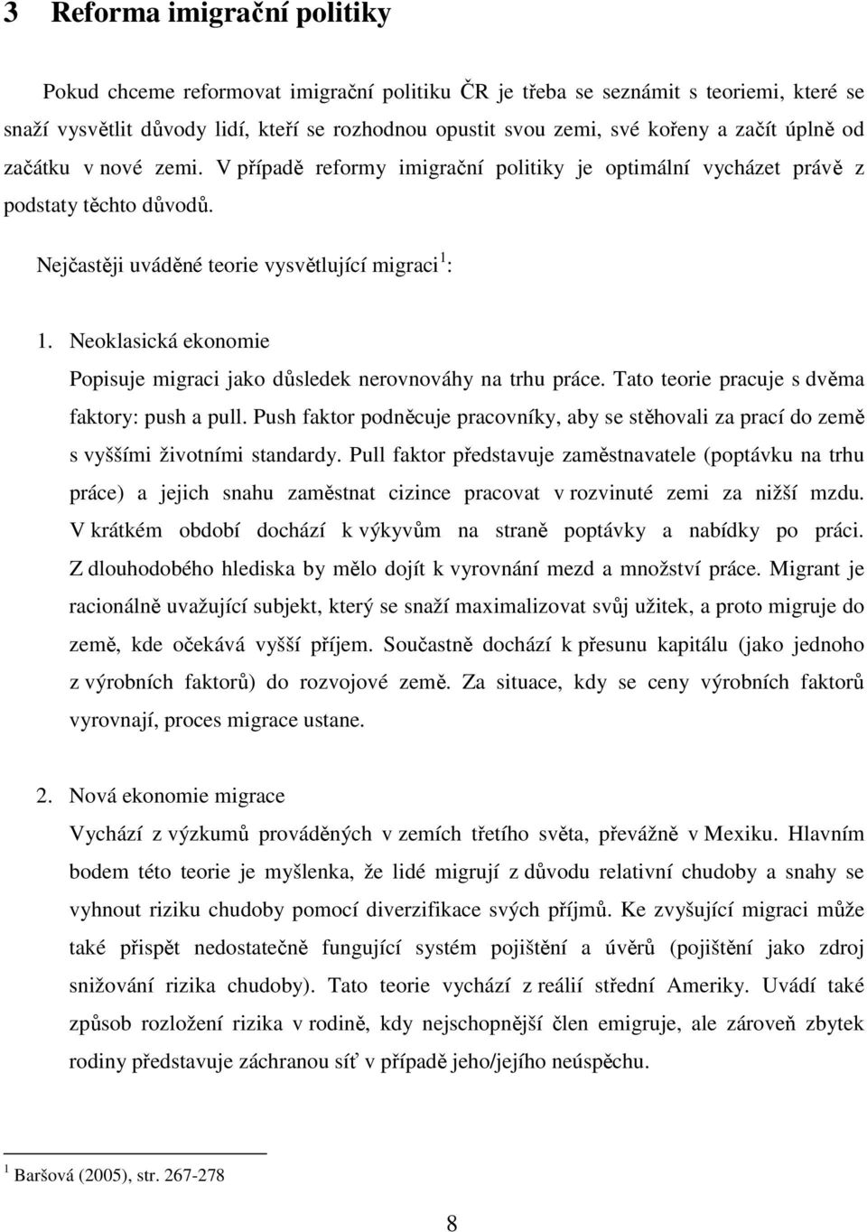 Neoklasická ekonomie Popisuje migraci jako důsledek nerovnováhy na trhu práce. Tato teorie pracuje s dvěma faktory: push a pull.