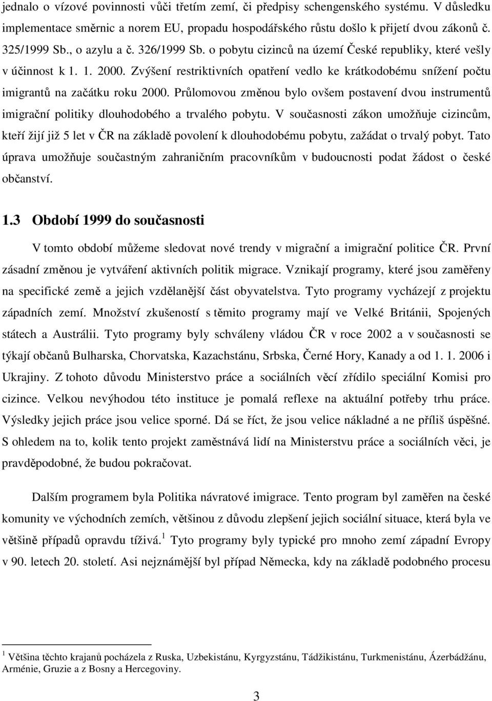 Zvýšení restriktivních opatření vedlo ke krátkodobému snížení počtu imigrantů na začátku roku 2000.