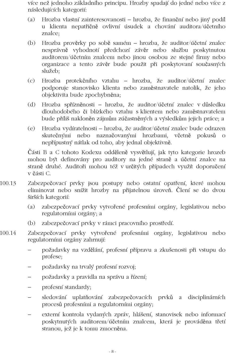 znalce; (b) Hrozba provrky po sob samém hrozba, že auditor/úetní znalec nesprávn vyhodnotí pedchozí závr nebo službu poskytnutou auditorem/úetním znalcem nebo jinou osobou ze stejné firmy nebo