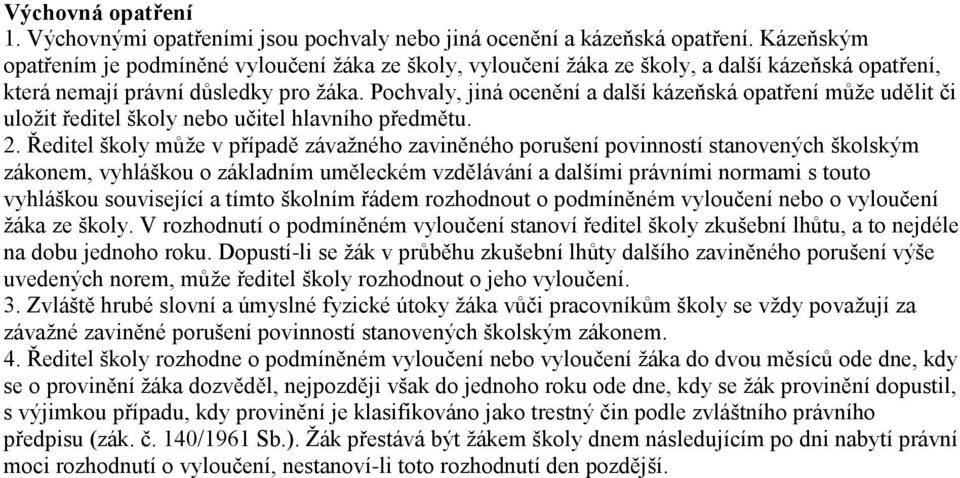 Pochvaly, jiná ocenění a další kázeňská opatření může udělit či uložit ředitel školy nebo učitel hlavního předmětu. 2.