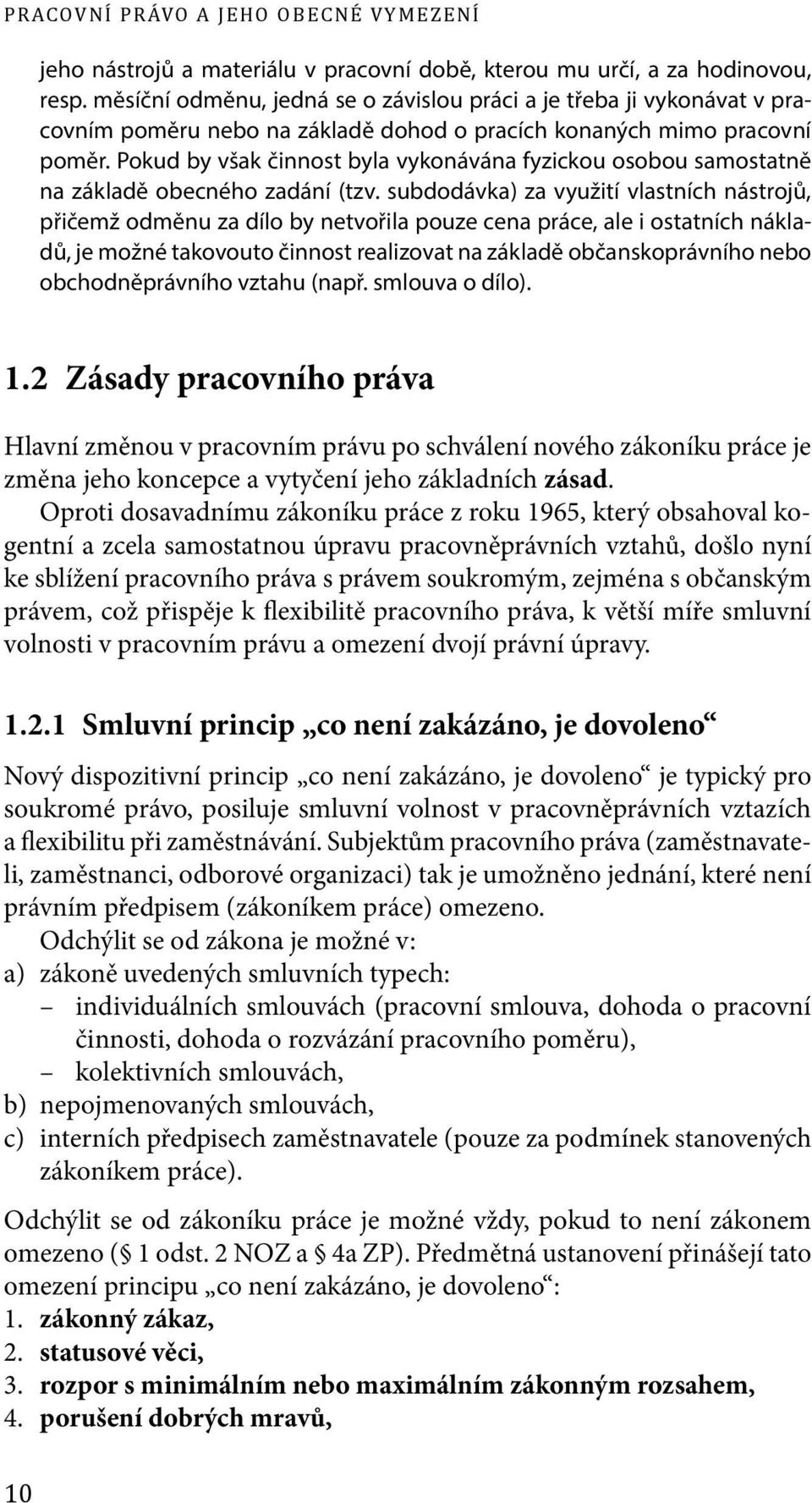 Pokud by však činnost byla vykonávána fyzickou osobou samostatně na základě obecného zadání (tzv.