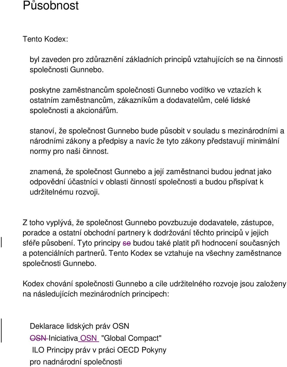 stanoví, že společnost Gunnebo bude působit v souladu s mezinárodními a národními zákony a předpisy a navíc že tyto zákony představují minimální normy pro naši činnost.