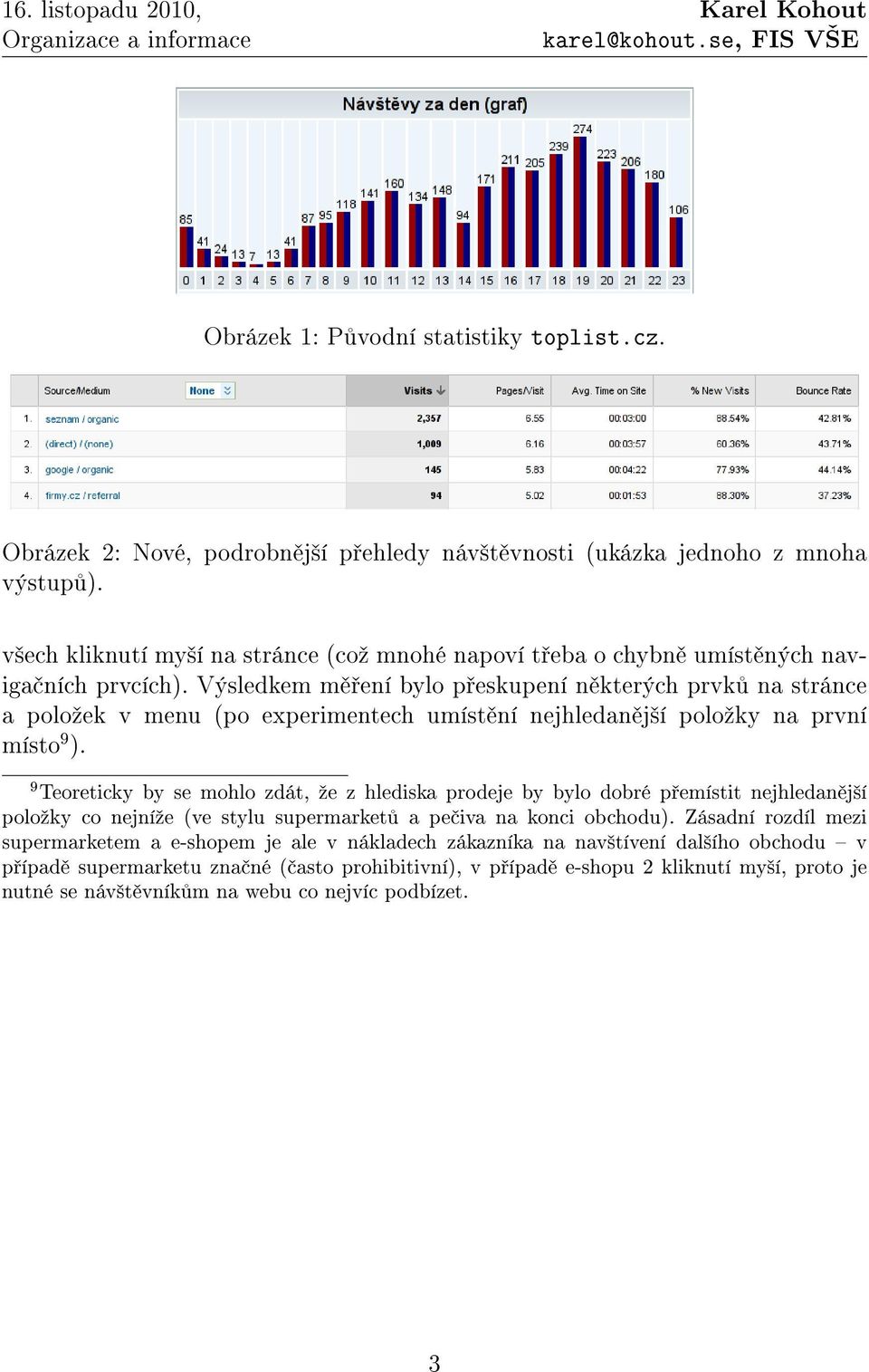 Výsledkem m ení bylo p eskupení n kterých prvk na stránce a poloºek v menu (po experimentech umíst ní nejhledan j²í poloºky na první místo 9 ).