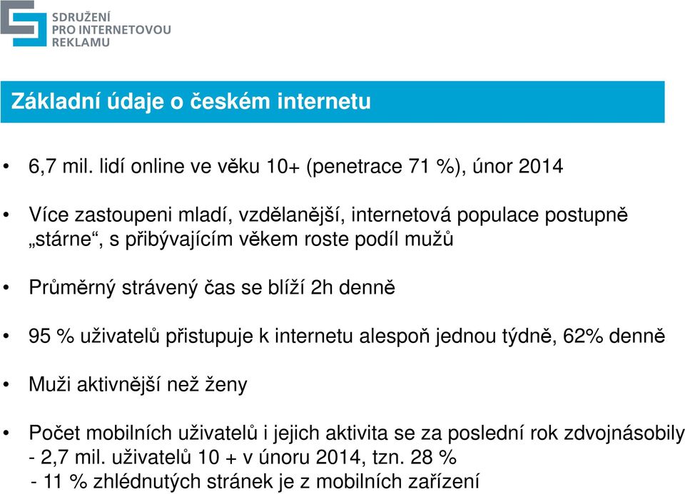 přibývajícím věkem roste podíl mužů Průměrný strávený čas se blíží 2h denně 95 % uživatelů přistupuje k internetu alespoň jednou