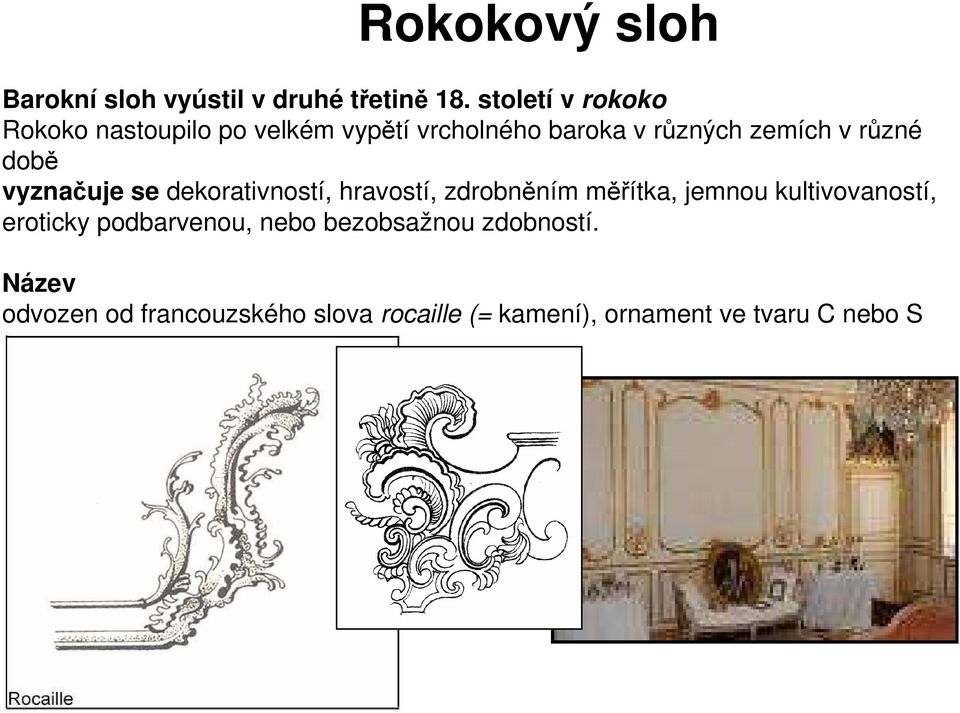 různé době vyznačuje se dekorativností, hravostí, zdrobněním měřítka, jemnou kultivovaností,