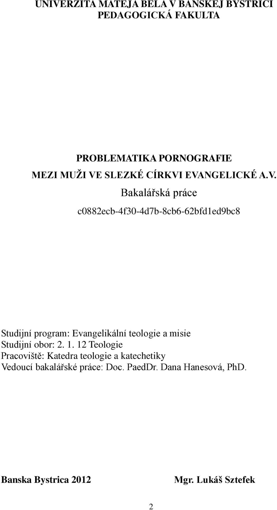 EVANGELICKÉ A.V. Bakalářská práce c0882ecb-4f30-4d7b-8cb6-62bfd1ed9bc8 Studijní program: Evangelikální