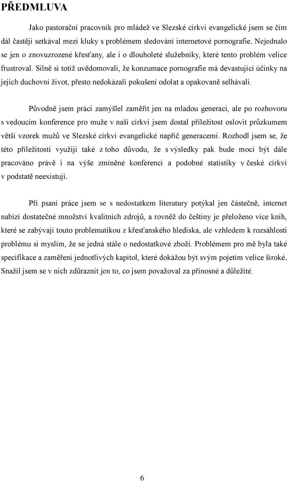 Silně si totiž uvědomovali, že konzumace pornografie má devastující účinky na jejich duchovní život, přesto nedokázali pokušení odolat a opakovaně selhávali.