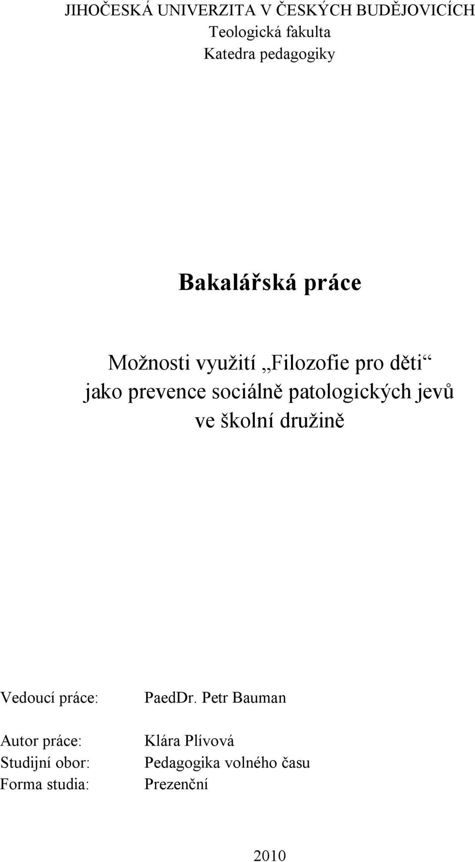 sociálně patologických jevů ve školní družině Vedoucí práce: Autor práce: