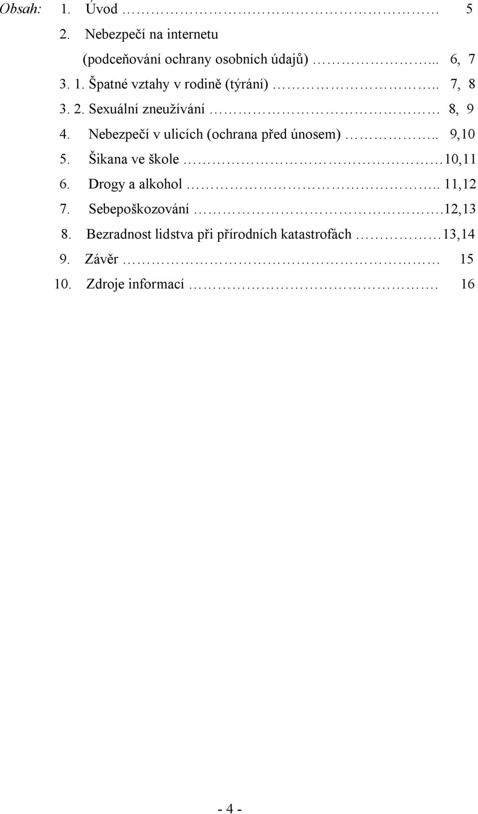 Šikana ve škole 10,11 6. Drogy a alkohol.. 11,12 7. Sebepoškozování.12,13 8.