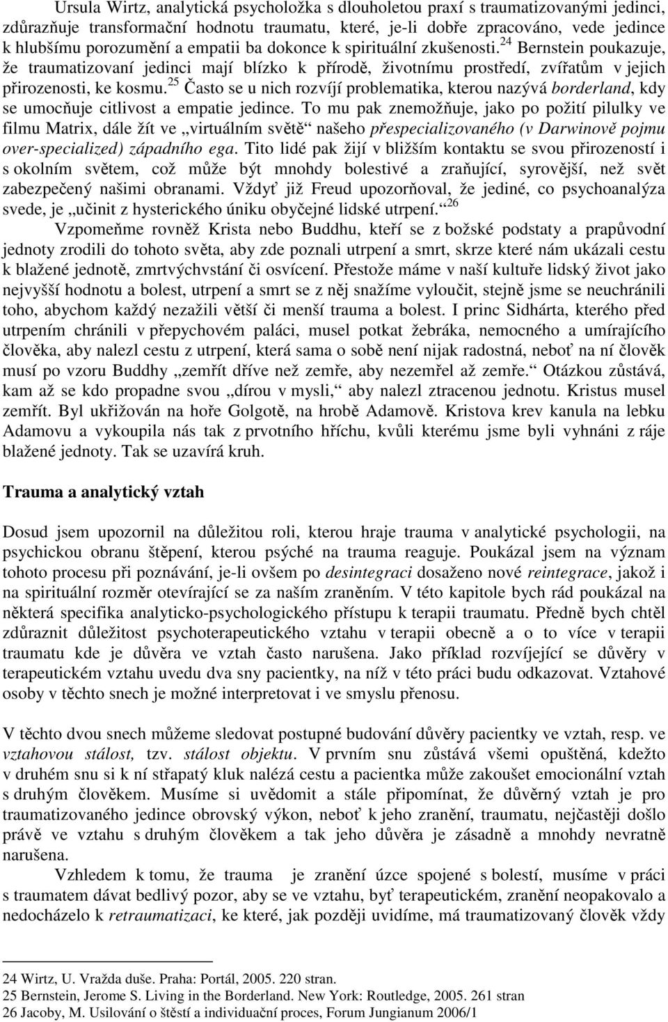 25 Často se u nich rozvíjí problematika, kterou nazývá borderland, kdy se umocňuje citlivost a empatie jedince.