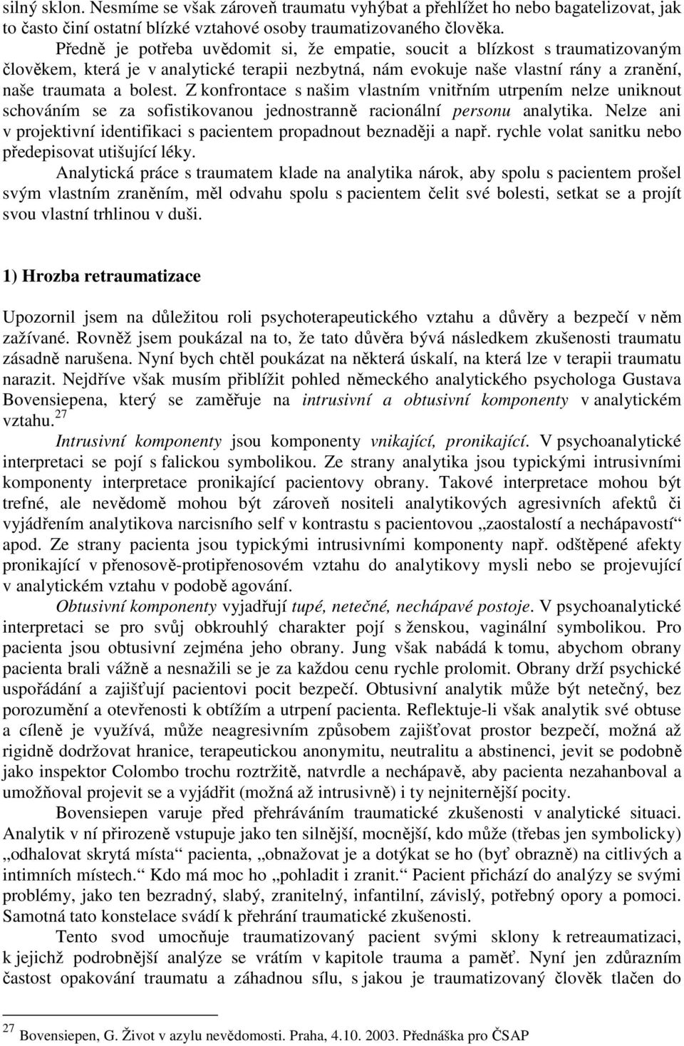 Z konfrontace s našim vlastním vnitřním utrpením nelze uniknout schováním se za sofistikovanou jednostranně racionální personu analytika.