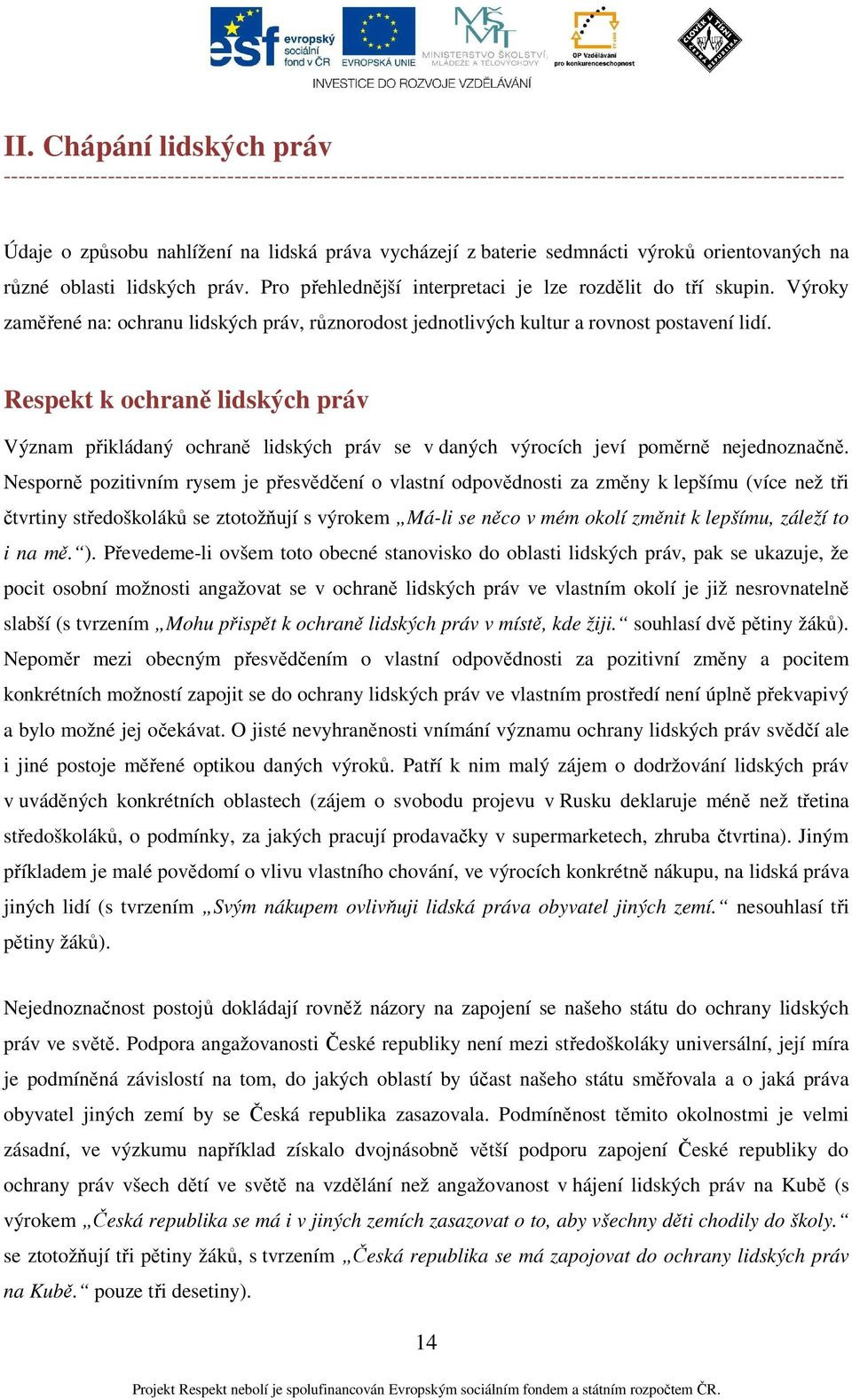 Výroky zaměřené na: ochranu lidských práv, různorodost jednotlivých kultur a rovnost postavení lidí.