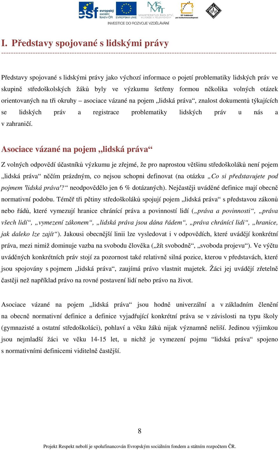 lidská práva, znalost dokumentů týkajících se lidských práv a registrace problematiky lidských práv u nás a v zahraničí.