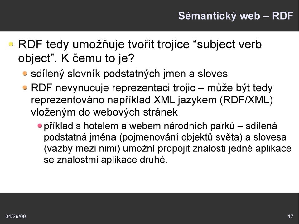 například XML jazykem (RDF/XML) vloženým do webových stránek příklad s hotelem a webem národních parků sdílená