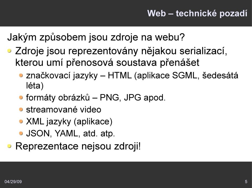 přenášet značkovací jazyky HTML (aplikace SGML, šedesátá léta) formáty obrázků