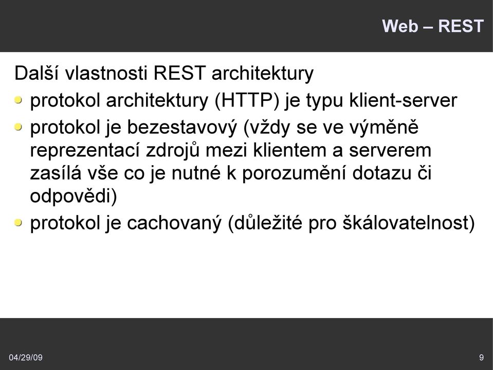 zdrojů mezi klientem a serverem zasílá vše co je nutné k porozumění dotazu