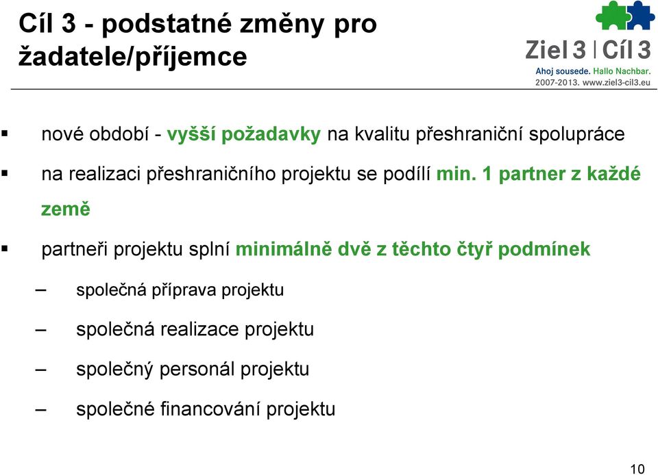 1 partner z každé země partneři projektu splní minimálně dvě z těchto čtyř podmínek