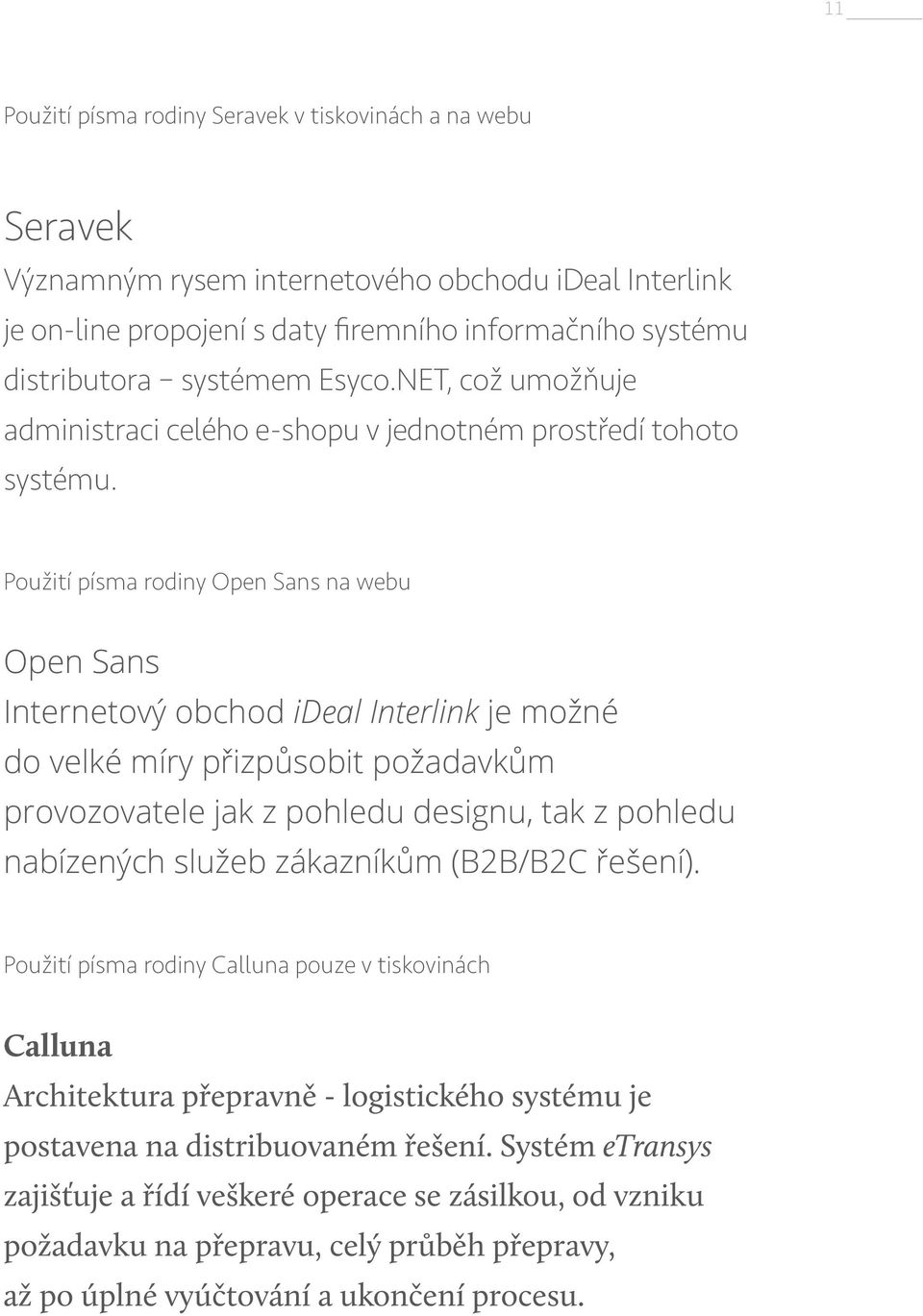 Použití písma rodiny Open Sans na webu Open Sans Internetový obchod ideal Interlink je možné do velké míry přizpůsobit požadavkům provozovatele jak z pohledu designu, tak z pohledu nabízených služeb