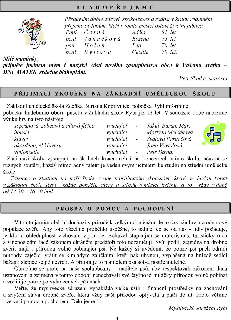 Milé maminky, přijměte jménem mým i mužské části nového zastupitelstva obce k Vašemu svátku DNI MATEK srdečné blahopřání.