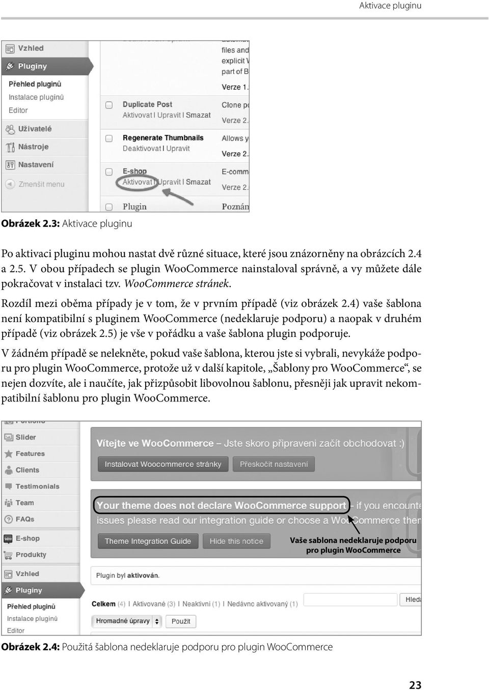 4) vaše šablona není kompatibilní s pluginem WooCommerce (nedeklaruje podporu) a naopak v druhém případě (viz obrázek 2.5) je vše v pořádku a vaše šablona plugin podporuje.