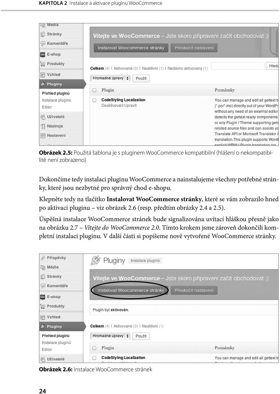 které jsou nezbytné pro správný chod e-shopu. Klepněte tedy na tlačítko Instalovat WooCommerce stránky, které se vám zobrazilo hned po aktivaci pluginu viz obrázek 2.6 (resp.