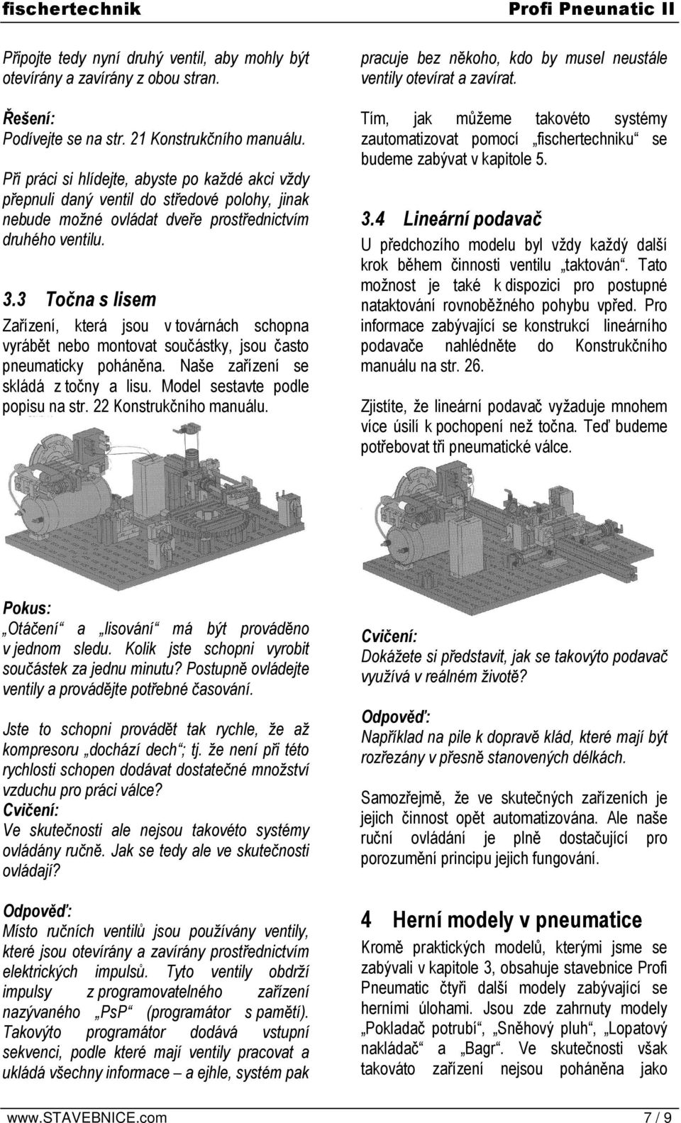 3 Točna s lisem Zařízení, která jsou v továrnách schopna vyrábět nebo montovat součástky, jsou často pneumaticky poháněna. Naše zařízení se skládá z točny a lisu. Model sestavte podle popisu na str.