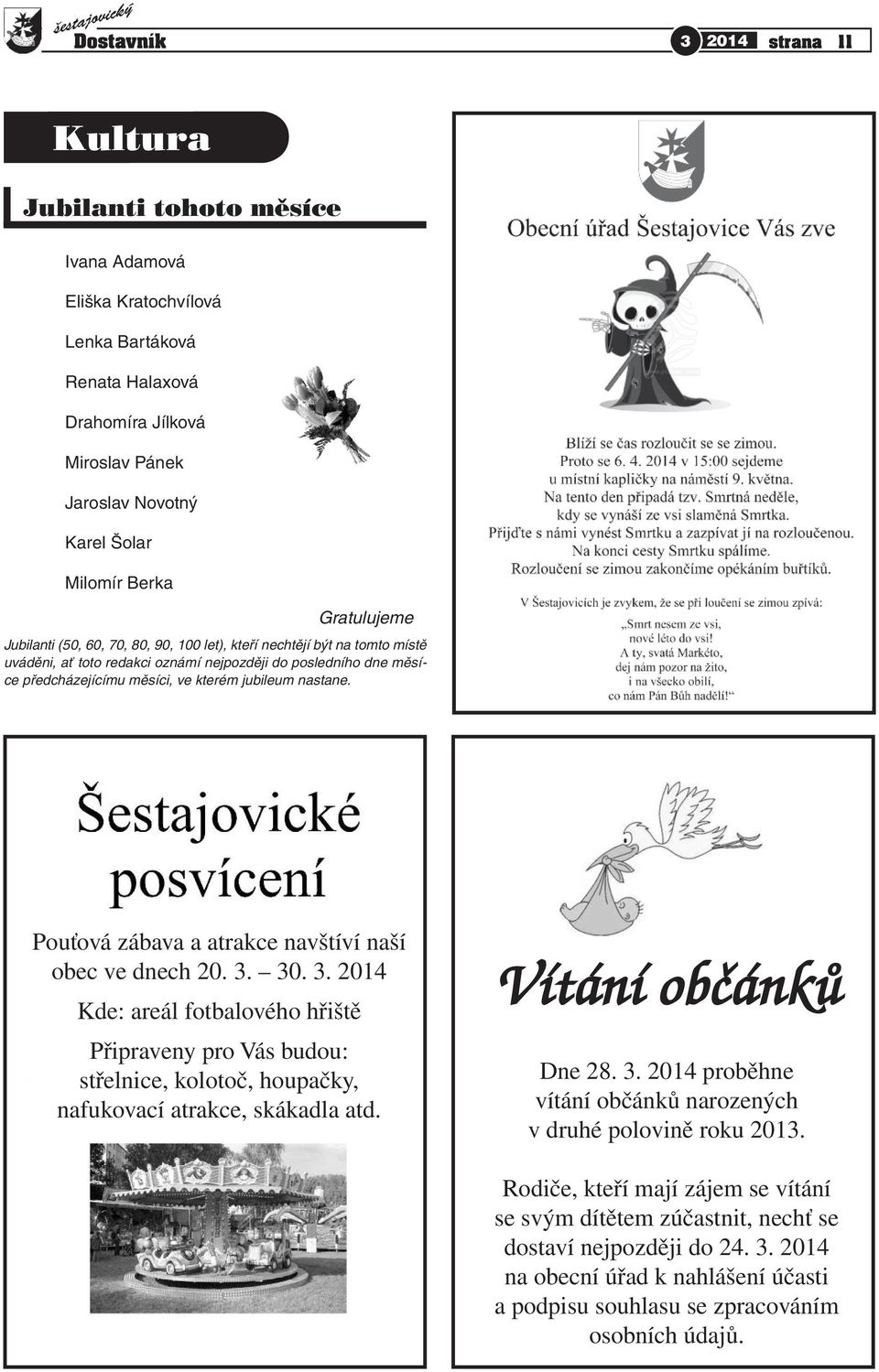 Pouťová zábava a atrakce navštíví naší obec ve dnech 20.. 0.. Kde: areál fotbalového hřiště Připraveny pro Vás budou: střelnice, kolotoč, houpačky, nafukovací atrakce, skákadla atd.