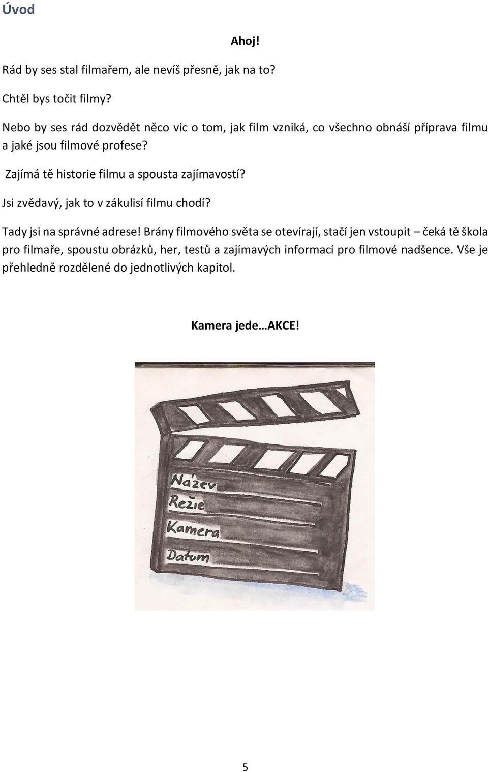 Zajímá tě historie filmu a spousta zajímavostí? Jsi zvědavý, jak to v zákulisí filmu chodí? Tady jsi na správné adrese!